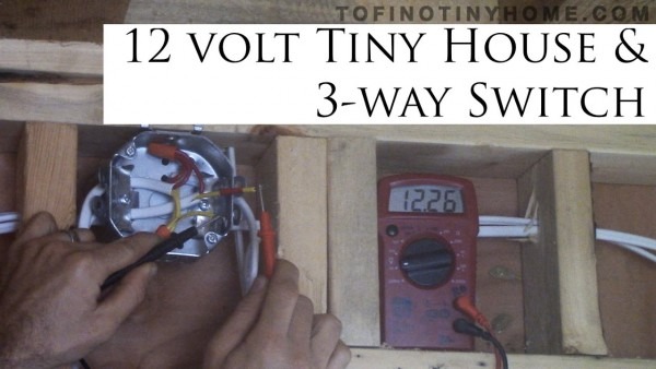 Tiny House 12 Volt Lighting System & 3 Way Switch