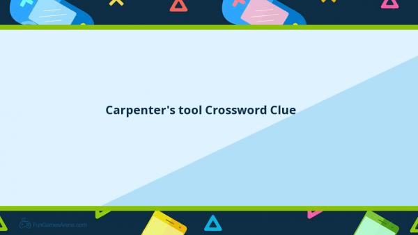 Carpenters Tool Crossword Clue