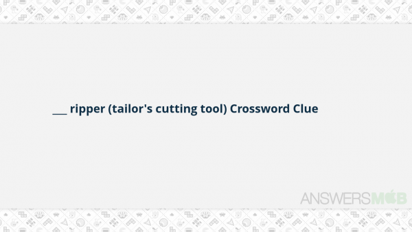 Crosswords With Friends ___ Ripper (tailor's Cutting Tool