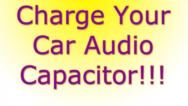 How To Charge And Discharge A Car Audio Capacitor With One Or Two